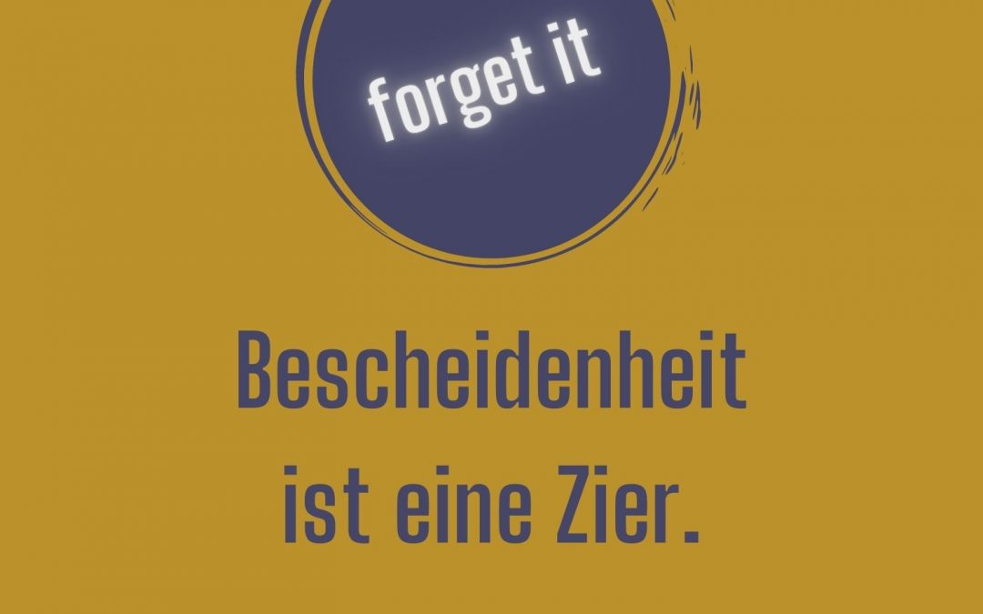 Bescheidenheit forget-it